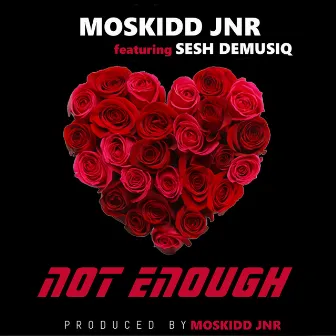 Not Enough by Moskidd jnr