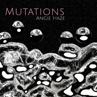 Mutations by Angie Haze