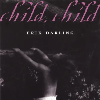 Child Child by Erik Darling