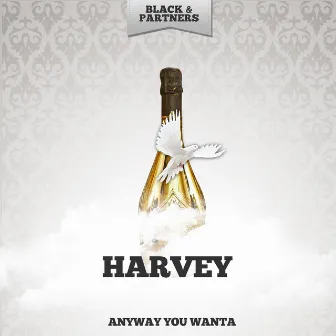 Anyway You Wanta by Harvey