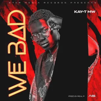 We Bad by Kay-T Mw