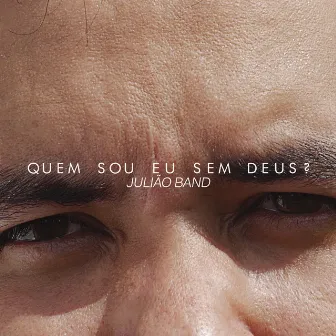 Quem Sou Eu Sem Deus? by Julião Band