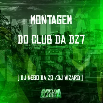 Montagem do Club da Dz7 by DJ Nego da ZO