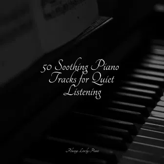 50 Soothing Piano Tracks for Quiet Listening by Piano Mood