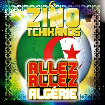 Allez Allez Algérie by Zino Tchikanos