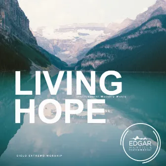 Living Hope (Instrumental Worship Music) by Cielo Extremo Worship