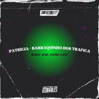 Patricia - Barraquinho dos Trafica by mc João rp