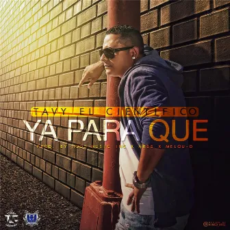 Ya para Que by Tavy el Cientifico