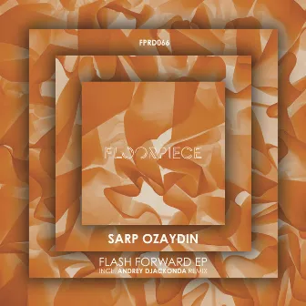 Flash Forward EP incl Andrey Djackonda Remix by Sarp Ozaydin