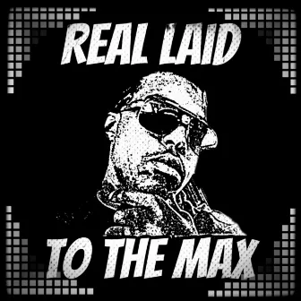 To the Max by Real Laid