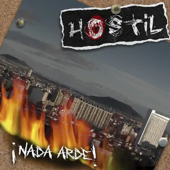 ¡Nada Arde! by Hostil