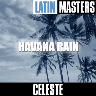 Latin Masters: Havana Rain by Celeste