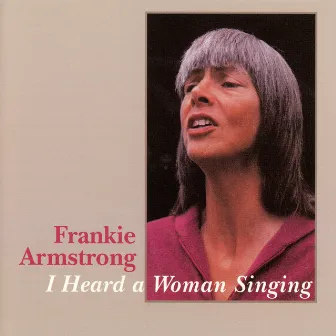 I Heard A Woman Singing by Frankie Armstrong