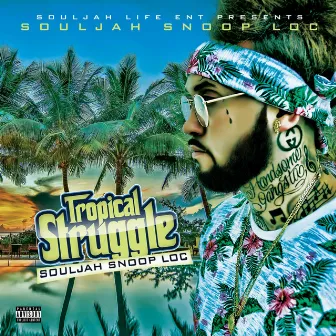 Tropical Struggle by Souljah Snoop Loc