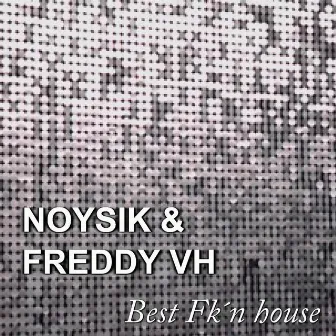 Best Fk'n House by Freddy VH