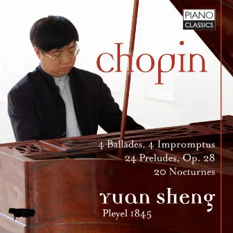 Chopin: 4 Ballades, 4 Impromptus, 24 Preludes, Op. 28, 20 Nocturnes by Yuan Sheng