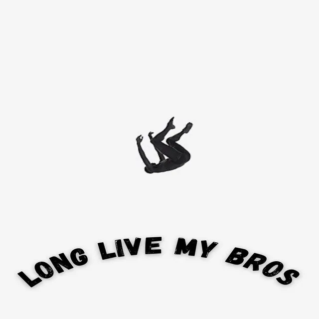 Long Live My Bros