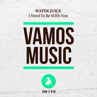 I Need to Be with You by Water Juice