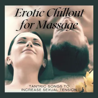 Erotic Chillout for Massage: Tantric Songs to Increase Sexual Tension by Sexy Summer Café Ibiza