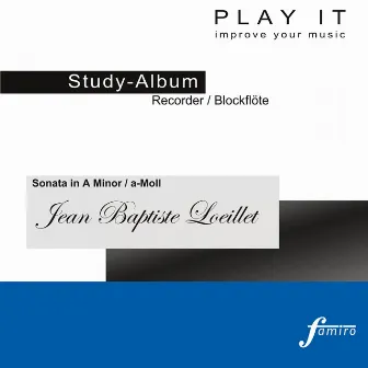 Play It - Study Album - Recorder / Blockflöte; Jean Baptiste Loeillet: Sonata in A Minor / A-Moll (Harpischord Accompaniment / Cembalobegleitung - A' = 440 Hz) by Jean-Baptiste Loeillet