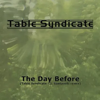 The Day Before (Table Syndicate - J. Santarelli Remix) by Table Syndicate