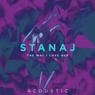 The Way I Love Her (Acoustic) by Stanaj