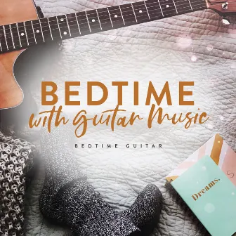 Bedtime with Guitar Music by Bedtime Guitar