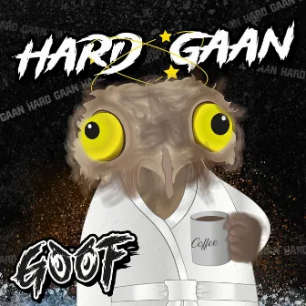 Hard Gaan by Goof