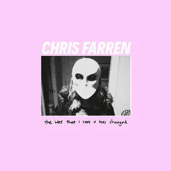 The Way That I Love U Has Changed by Chris Farren