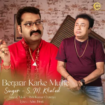 Beqarar Karke Mujhe by S M Khaled