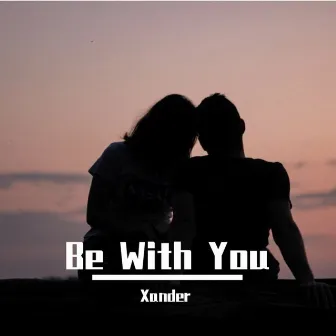 Be With You by Xander