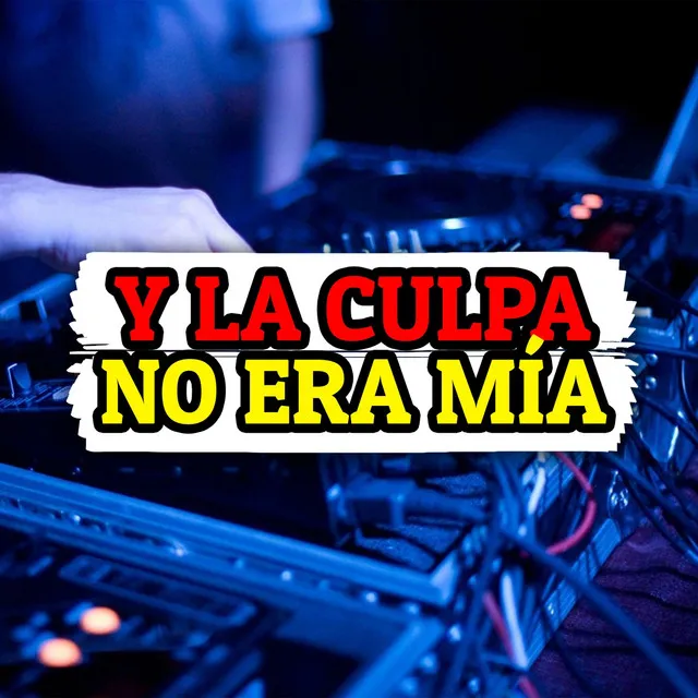 Y la Culpa No Era Mia (Techno Mix)