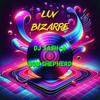 Luv Bizarre by Dj Sash-A