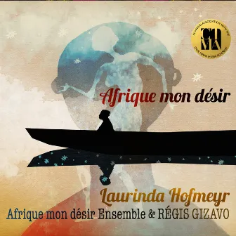 Afrique mon désir (Hommage à Régis Gizavo) by Laurinda Hofmeyr