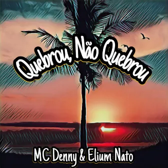 Quebrou, Não Quebrou by Elium Nato