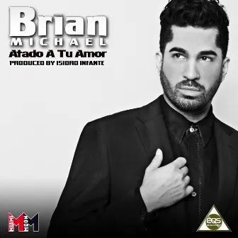 Atado a tu Amor by Brian Michael