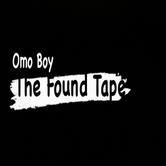 The Found Tape by Omo Boy