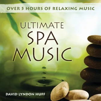 Ultimate Spa Music by David Lyndon Huff