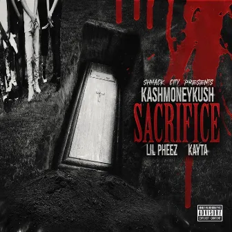 Sacrifice (feat. Lil Pheez & Kayta) by Kashmoneykush