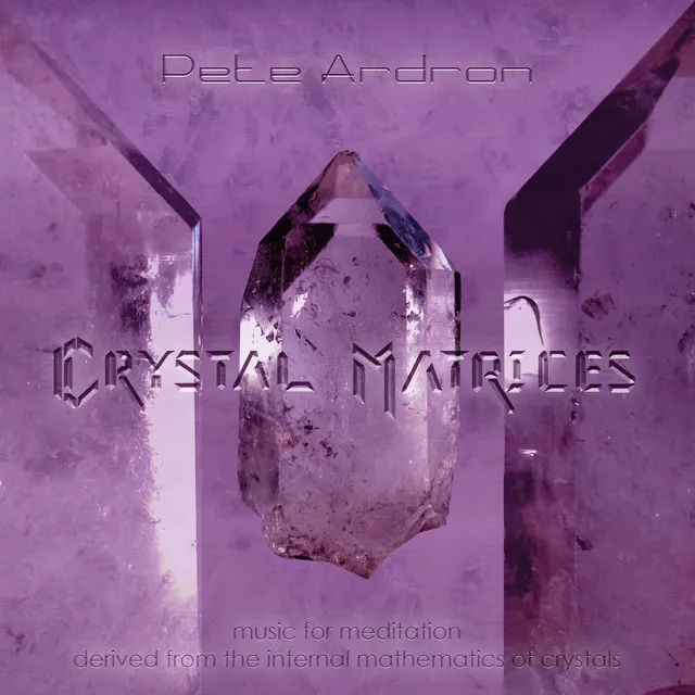 Crystal Matrices - Music for Meditation Derived from the Internal Mathematics of Crystals