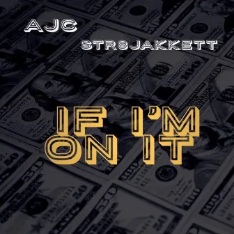 If I’m On It by AJC