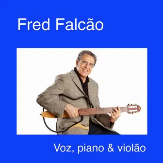 Voz, Piano & Violão by Fred Falcão