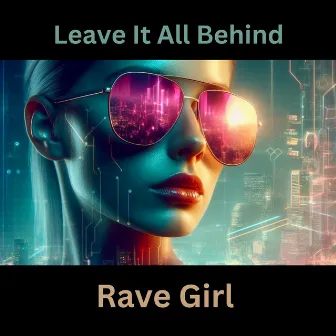 Leave It All Behind by Rave Girl