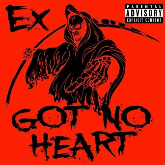 Got No Heart by Ex