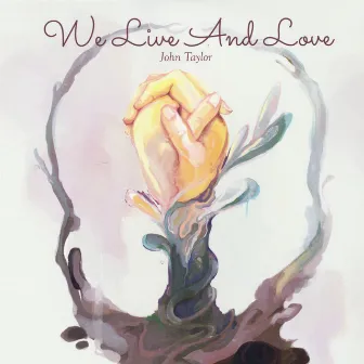 We Live and Love by John Taylor