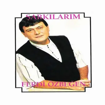 Şarkılarım by Ferdi Özbeğen