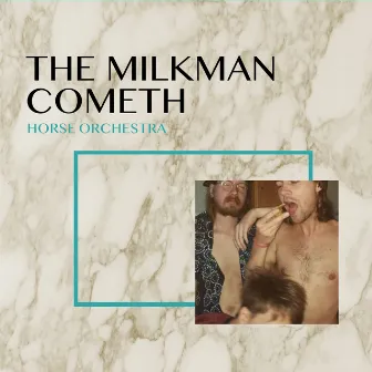 The Milkman Cometh by Horse Orchestra