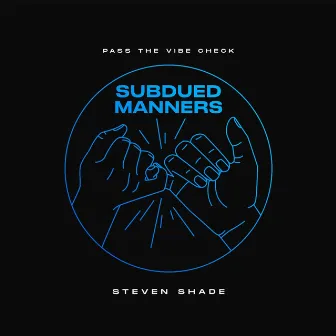 Subdued Manners by Steven Shade