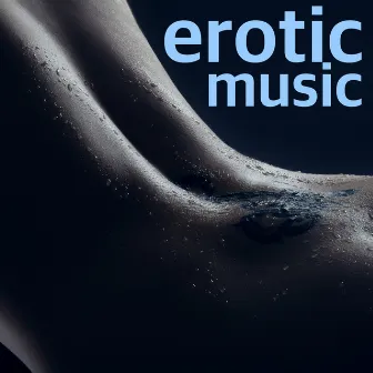 Erotic Music - Lounge & Sexy Songs for Unforgettable Sex & Love by Unknown Artist