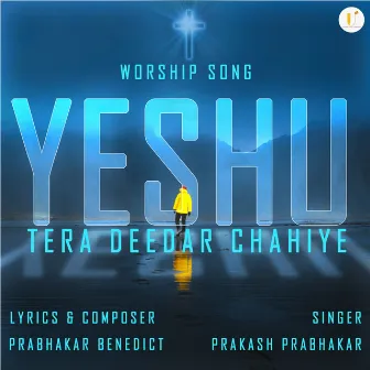 Yeshu Tera Deedar Chahiye by Prakash Prabhakar